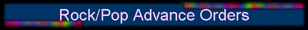 Rock/Pop Advance Orders